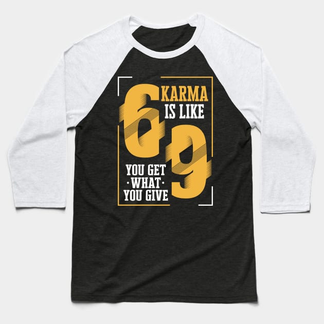 karma is like 69 you give what you get Baseball T-Shirt by HBfunshirts